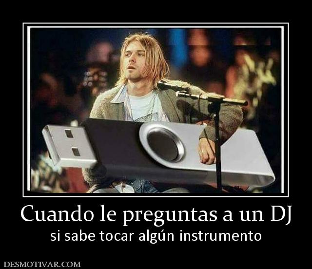 Cuando le preguntas a un DJ si sabe tocar algún instrumento
