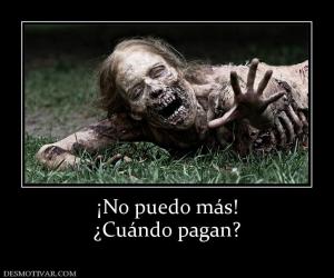 ¡No puedo más! ¿Cuándo pagan?