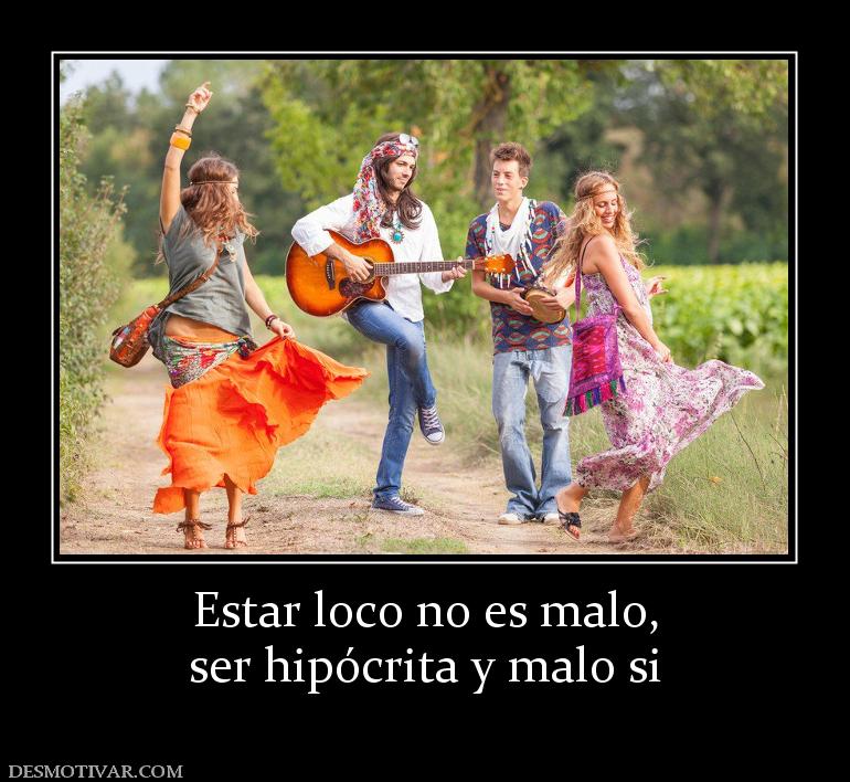 Estar loco no es malo, ser hipócrita y malo si