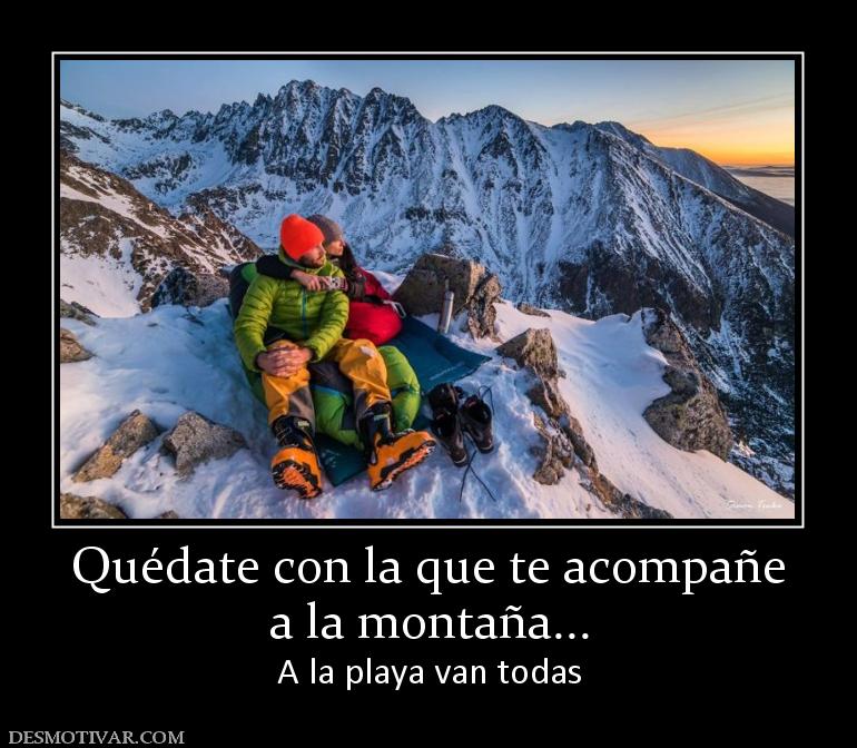 Quédate con la que te acompañe a la montaña... A la playa van todas