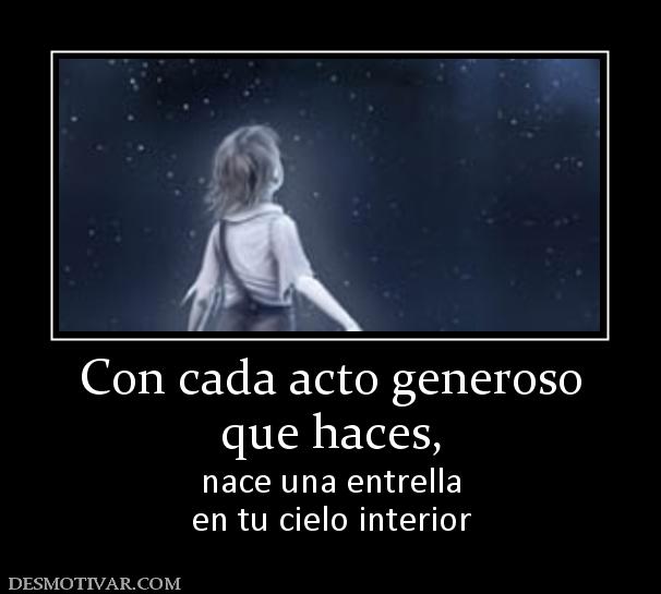 Con cada acto generoso que haces,  nace una entrella en tu cielo interior