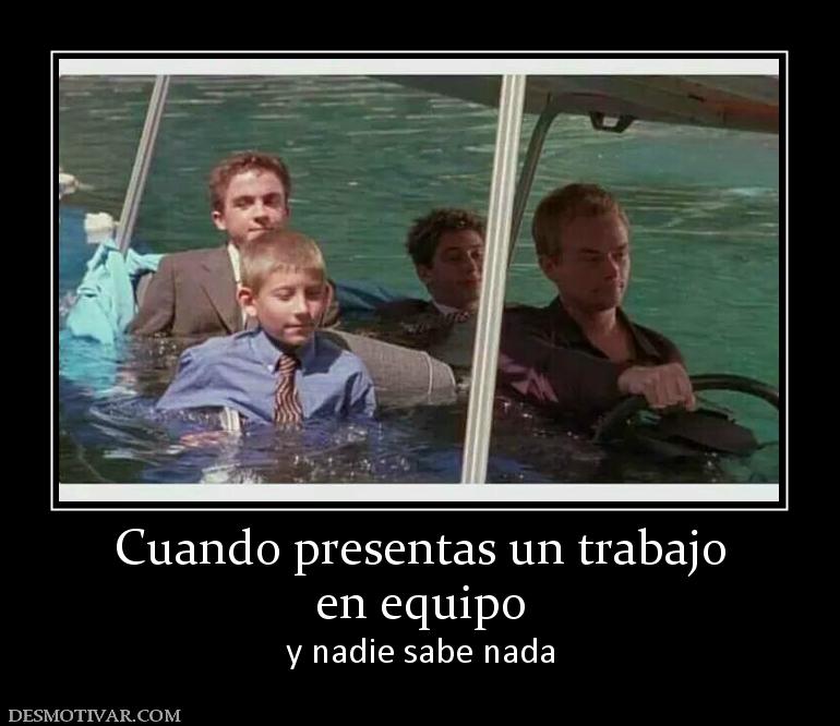 Cuando presentas un trabajo en equipo y nadie sabe nada