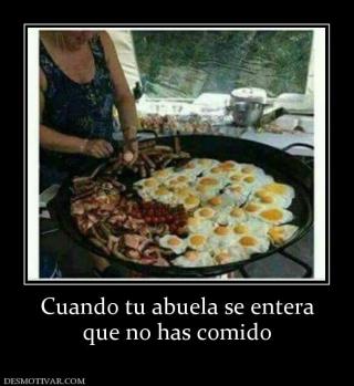 Cuando tu abuela se entera que no has comido