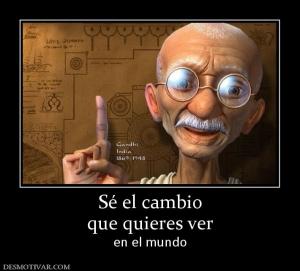 Sé el cambio que quieres ver en el mundo