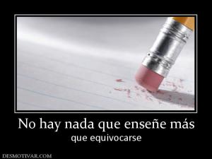 No hay nada que enseñe más que equivocarse