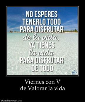 Viernes con V de Valorar la vida