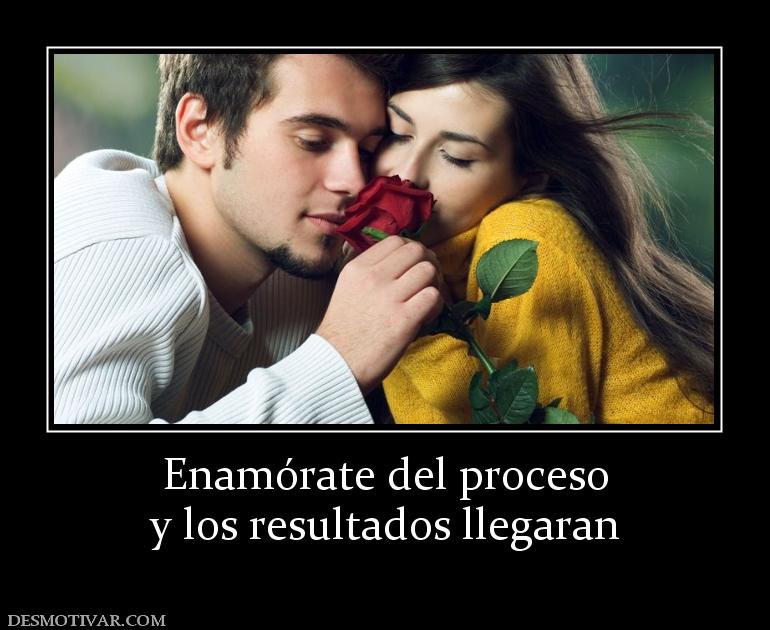 Enamórate del proceso y los resultados llegaran