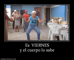 Es  VIERNES y el cuerpo lo sabe