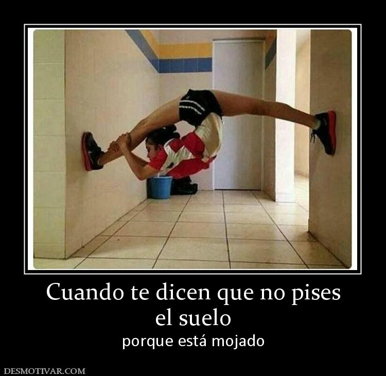 Cuando te dicen que no pises el suelo porque está mojado