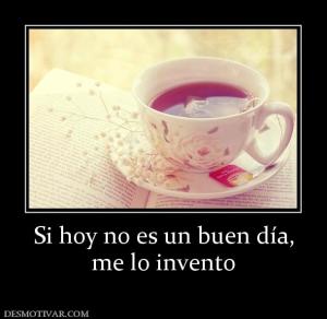 Si hoy no es un buen día, me lo invento