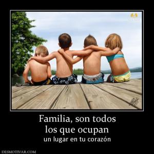 Familia, son todos los que ocupan un lugar en tu corazón