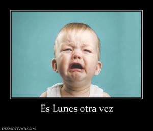 Es Lunes otra vez