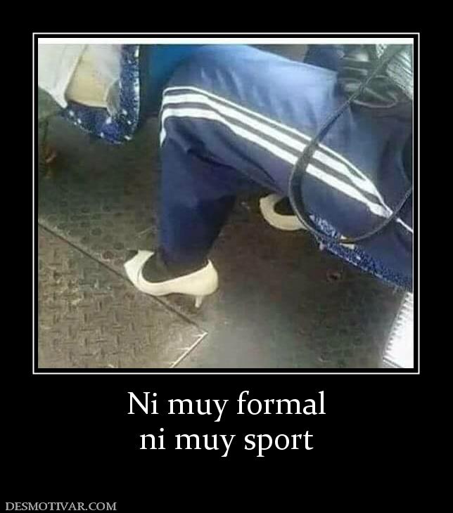 Ni muy formal ni muy sport