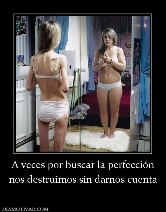 A veces por buscar la perfección nos destruimos sin darnos cuenta