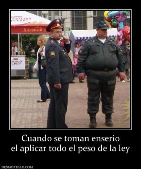 Cuando se toman enserio el aplicar todo el peso de la ley