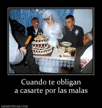 Cuando te obligan a casarte por las malas
