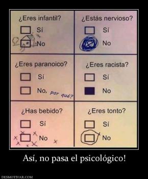 Así, no pasa el psicológico!