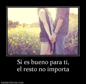 Si es bueno para ti, el resto no importa