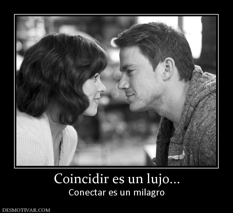 Coincidir es un lujo... Conectar es un milagro