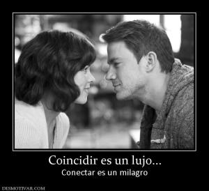 Coincidir es un lujo... Conectar es un milagro