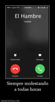 Siempre molestando a todas horas