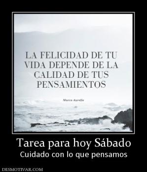 Tarea para hoy Sábado Cuidado con lo que pensamos