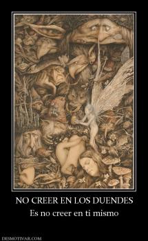 NO CREER EN LOS DUENDES Es no creer en ti mismo