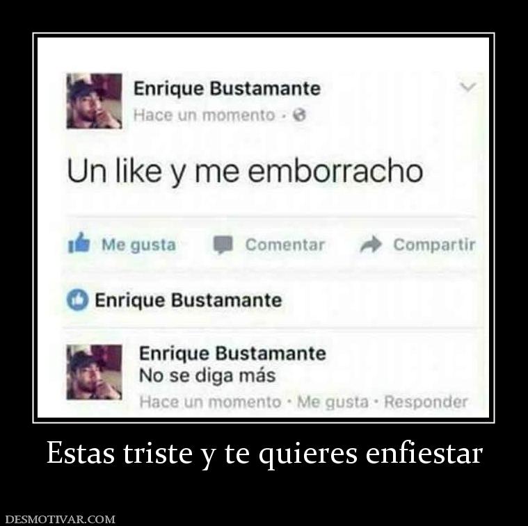 Estas triste y te quieres enfiestar