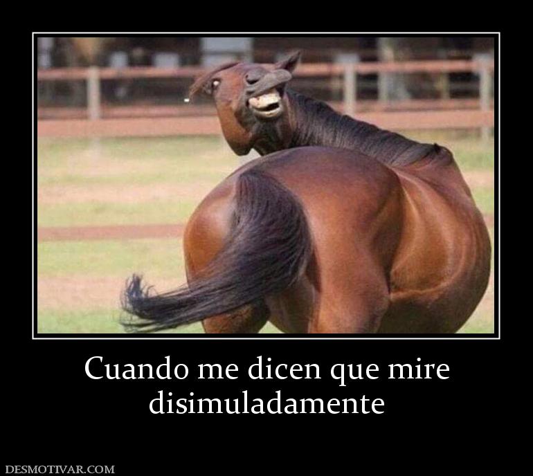 Cuando me dicen que mire disimuladamente