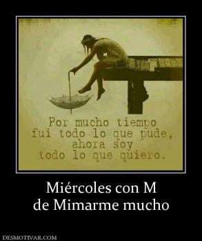 Miércoles con M de Mimarme mucho