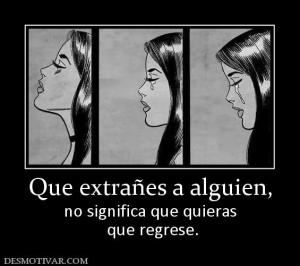 Que extrañes a alguien, no significa que quieras  que regrese.