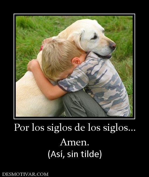 Por los siglos de los siglos... Amen. (Así, sin tilde)