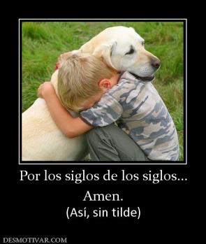 Por los siglos de los siglos... Amen. (Así, sin tilde)
