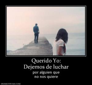 Querido Yo: Dejemos de luchar por alguien que no nos quiere