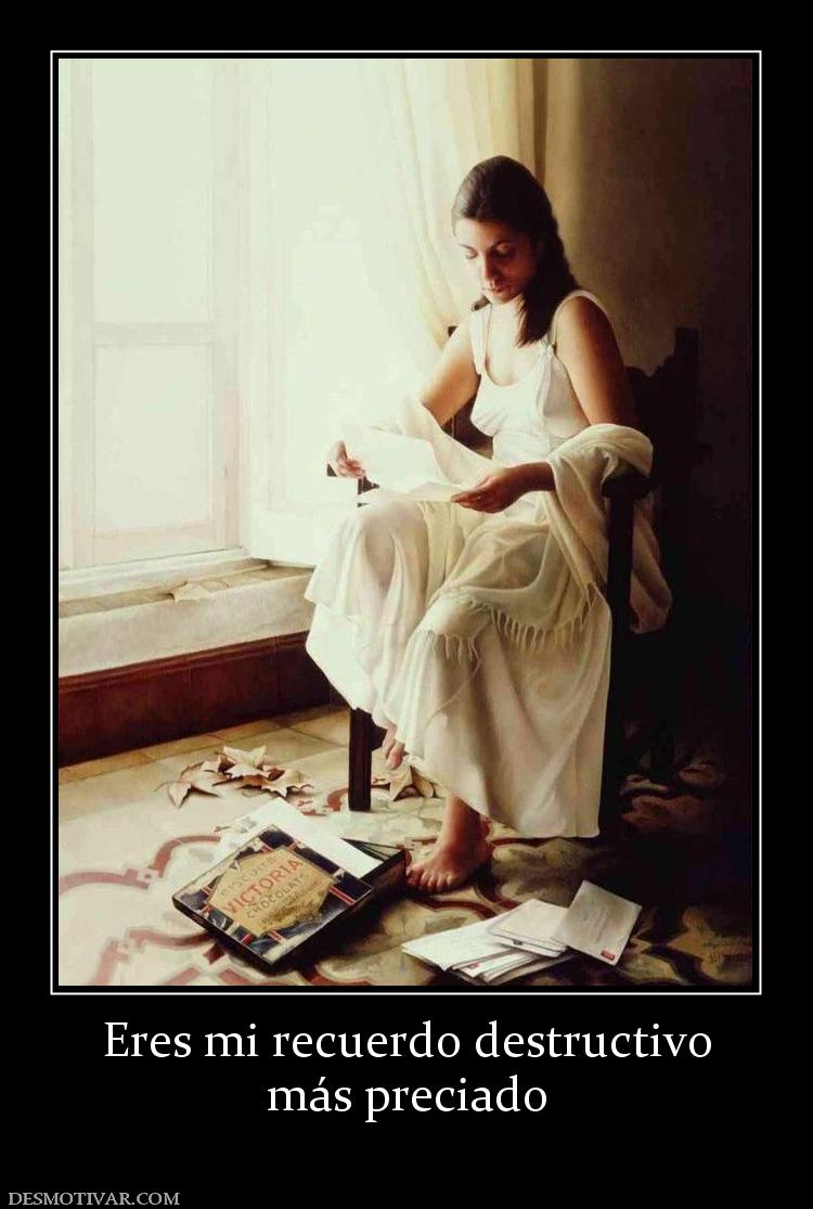 Eres mi recuerdo destructivo más preciado