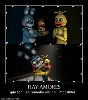HAY AMORES que son , sin remedio alguno , imposibles...