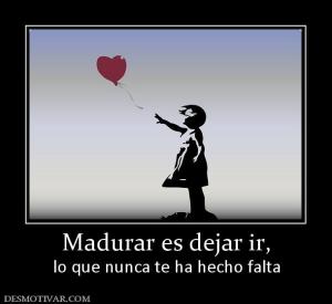 Madurar es dejar ir, lo que nunca te ha hecho falta