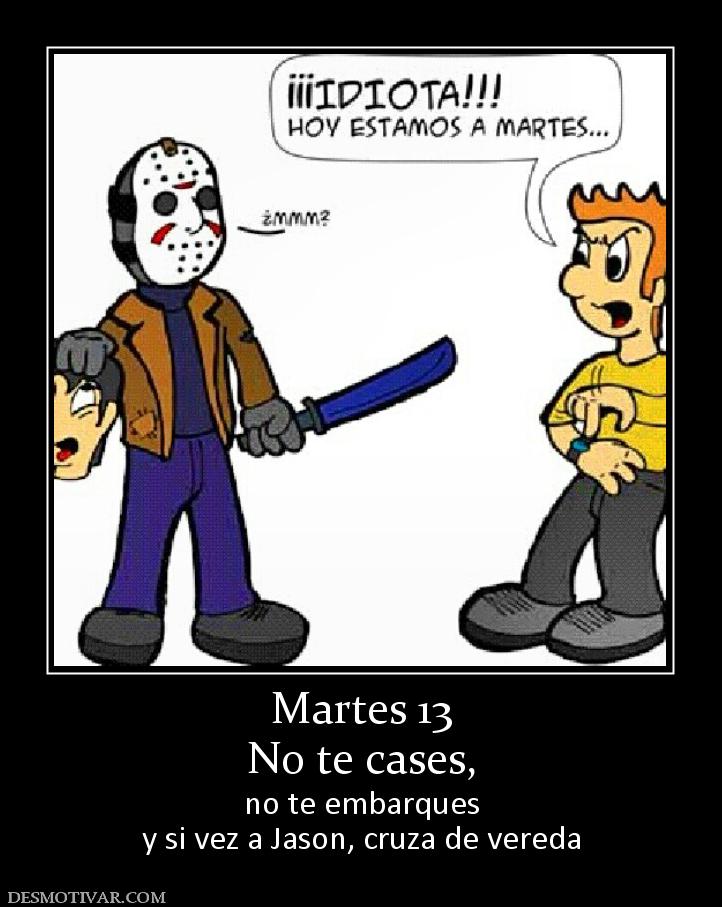 Martes 13 No te cases,  no te embarques y si vez a Jason, cruza de vereda