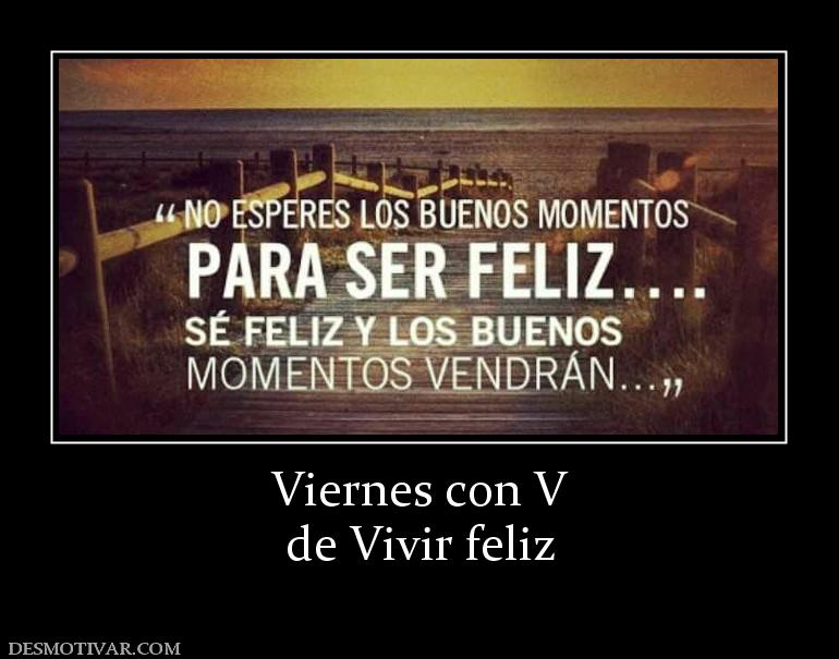 Viernes con V de Vivir feliz