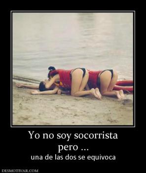 Yo no soy socorrista pero ... una de las dos se equivoca