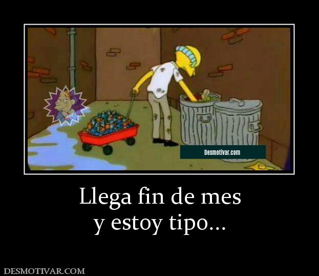 Llega fin de mes y estoy tipo...