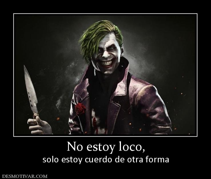No estoy loco, solo estoy cuerdo de otra forma