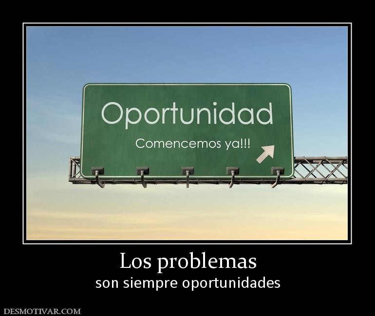 Los problemas son siempre oportunidades