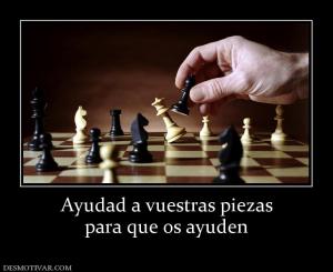 Ayudad a vuestras piezas para que os ayuden