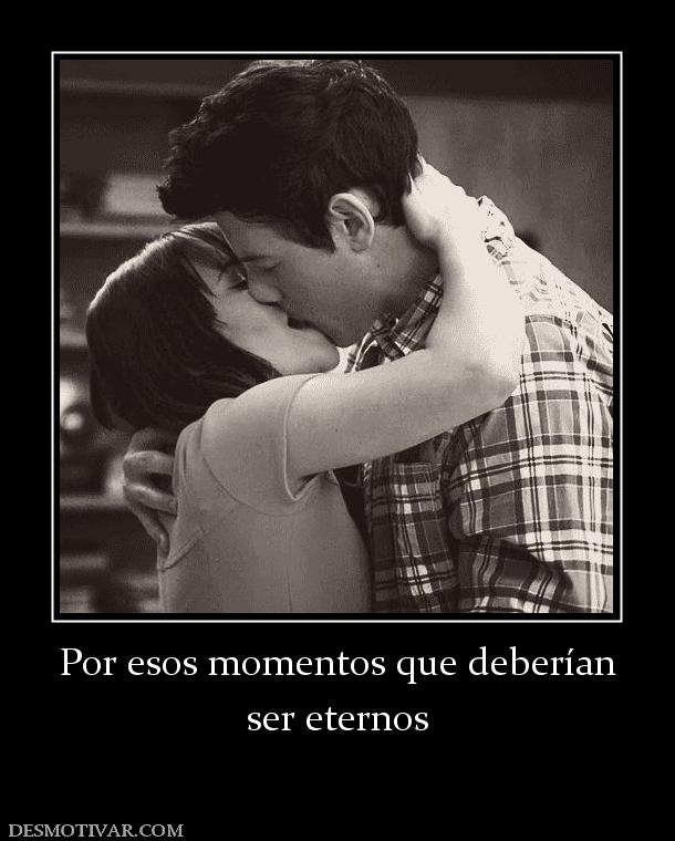 Por esos momentos que deberían ser eternos