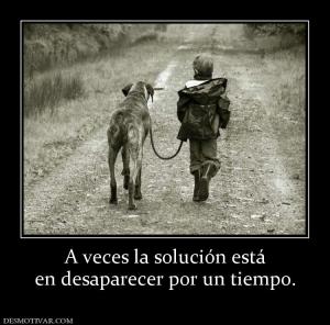 A veces la solución está en desaparecer por un tiempo.