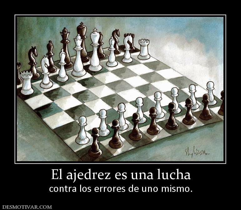 Desmotivaciones El ajedrez es una lucha contra los errores de uno mismo.
