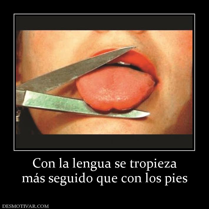 Con la lengua se tropieza más seguido que con los pies