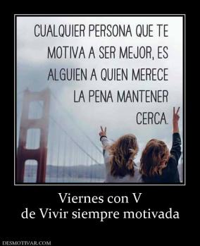Viernes con V de Vivir siempre motivada