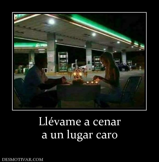 Llévame a cenar a un lugar caro